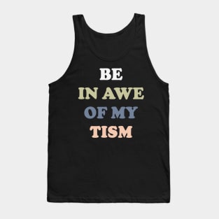 Be In Awe Of My 'Tism v3 Tank Top